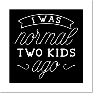 I Was Normal Two Kids Ago Posters and Art